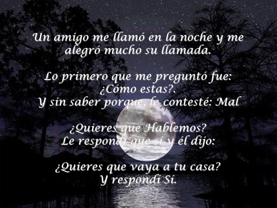 Un amigo me llamó en la noche y me alegró mucho su llamada.