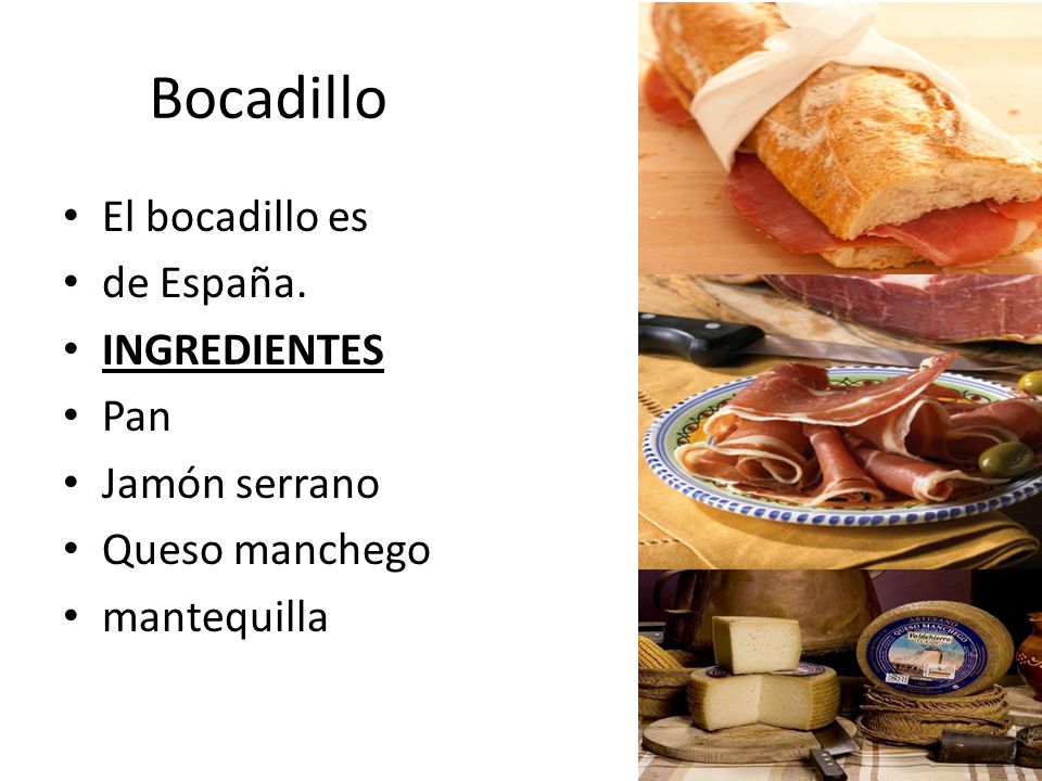 Bocadillo El bocadillo es de España. INGREDIENTES Pan Jamón serrano