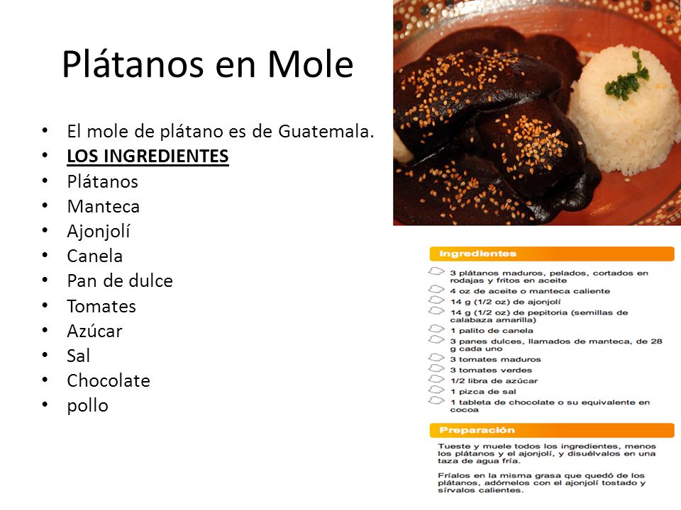 Plátanos en Mole El mole de plátano es de Guatemala. LOS INGREDIENTES