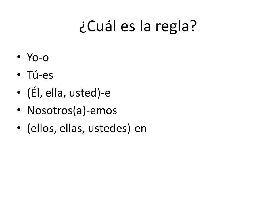 ¿Cuál es la regla Yo-o Tú-es (Él, ella, usted)-e Nosotros(a)-emos