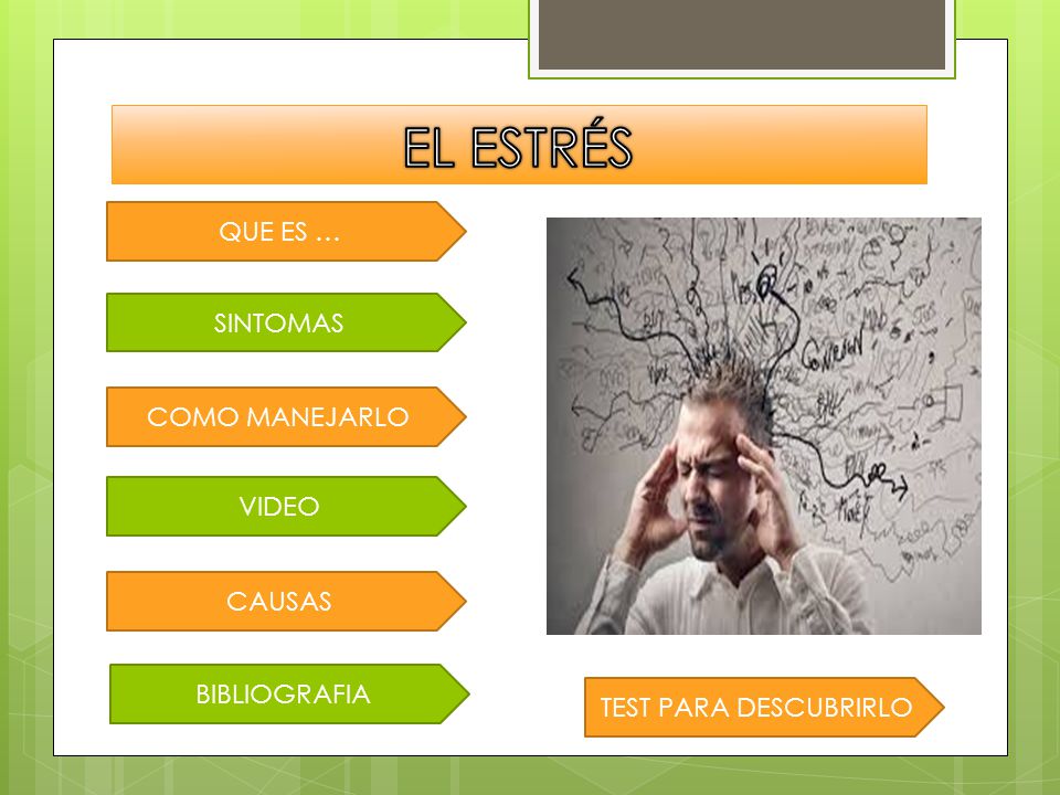 EL ESTRÉS QUE ES … SINTOMAS COMO MANEJARLO VIDEO CAUSAS BIBLIOGRAFIA
