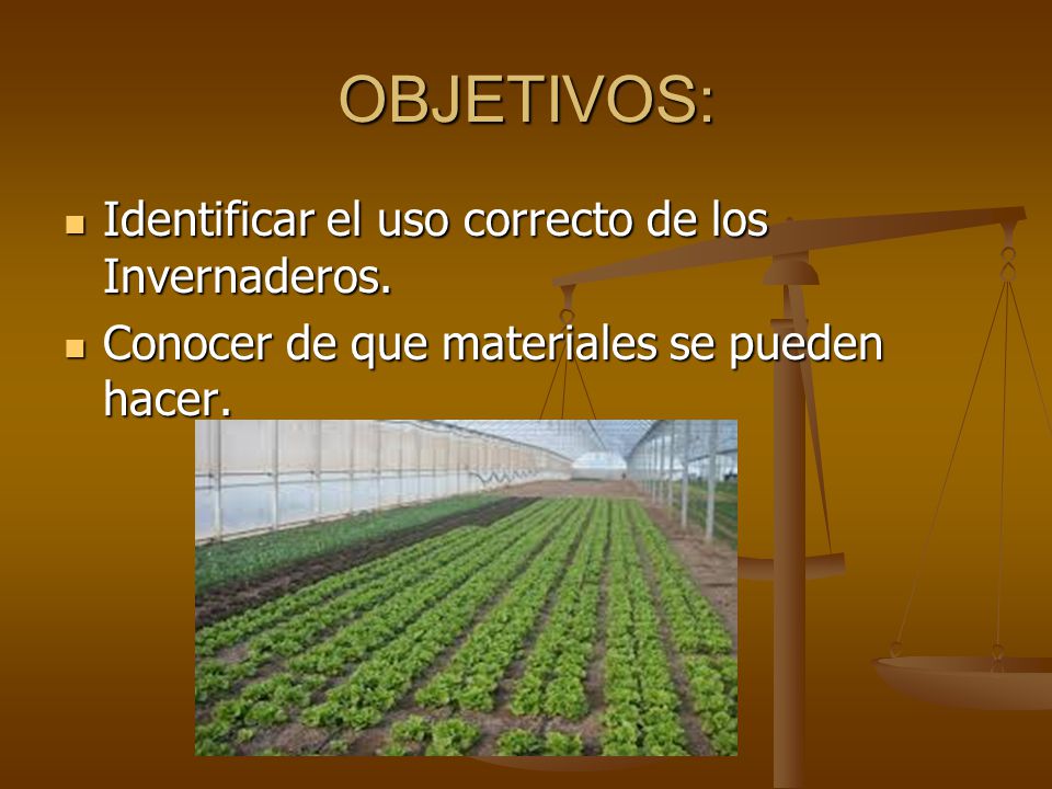 OBJETIVOS: Identificar el uso correcto de los Invernaderos.