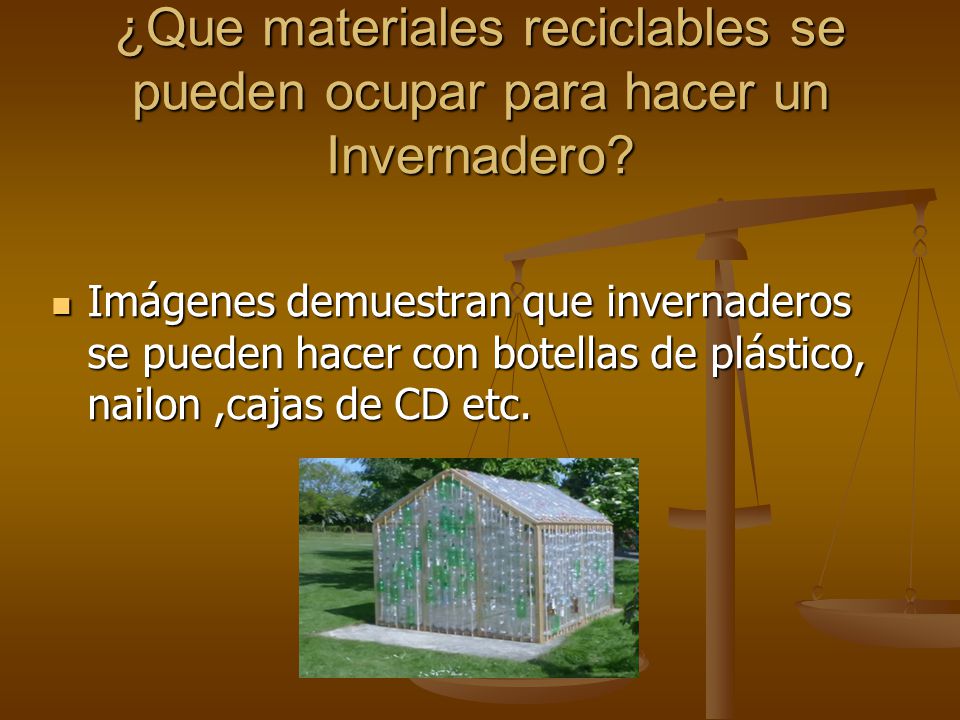 ¿Que materiales reciclables se pueden ocupar para hacer un Invernadero