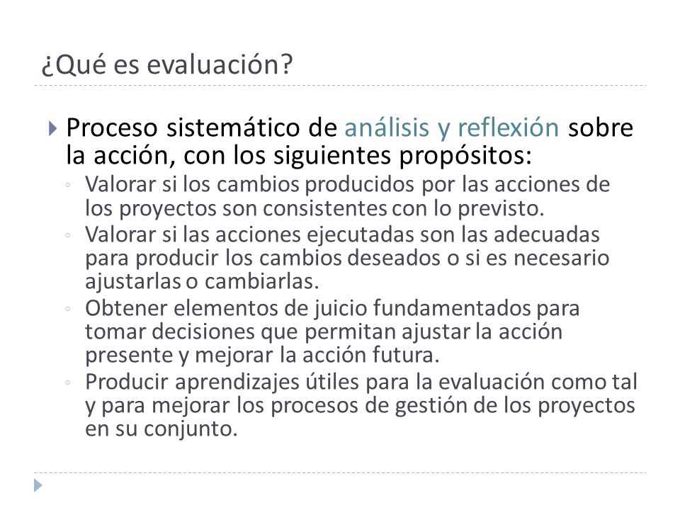 ¿Qué es evaluación Proceso sistemático de análisis y reflexión sobre la acción, con los siguientes propósitos: