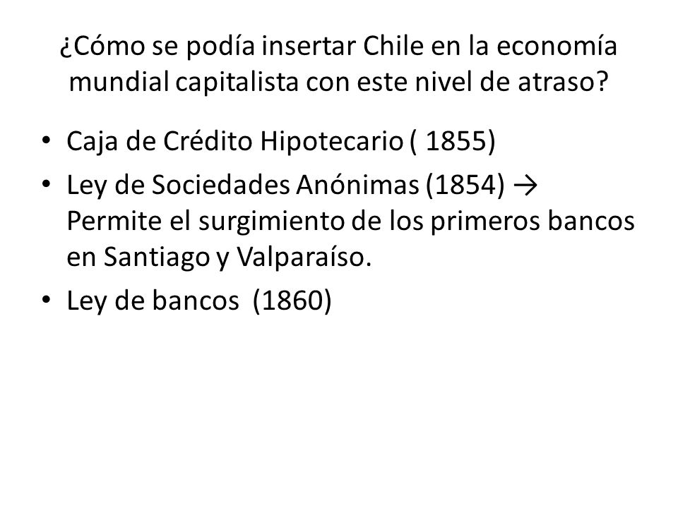 ¿Cómo se podía insertar Chile en la economía mundial capitalista con este nivel de atraso