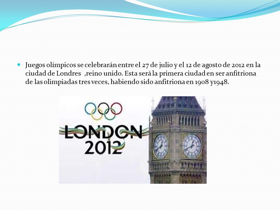 Juegos olímpicos se celebrarán entre el 27 de julio y el 12 de agosto de 2012 en la ciudad de Londres ,reino unido.