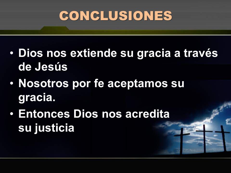 CONCLUSIONES Dios nos extiende su gracia a través de Jesús