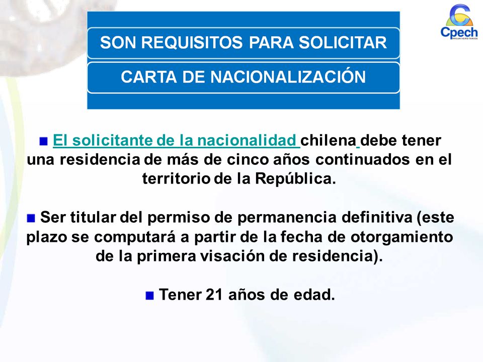 El solicitante de la nacionalidad chilena debe tener una residencia de más de cinco años continuados en el territorio de la República.
