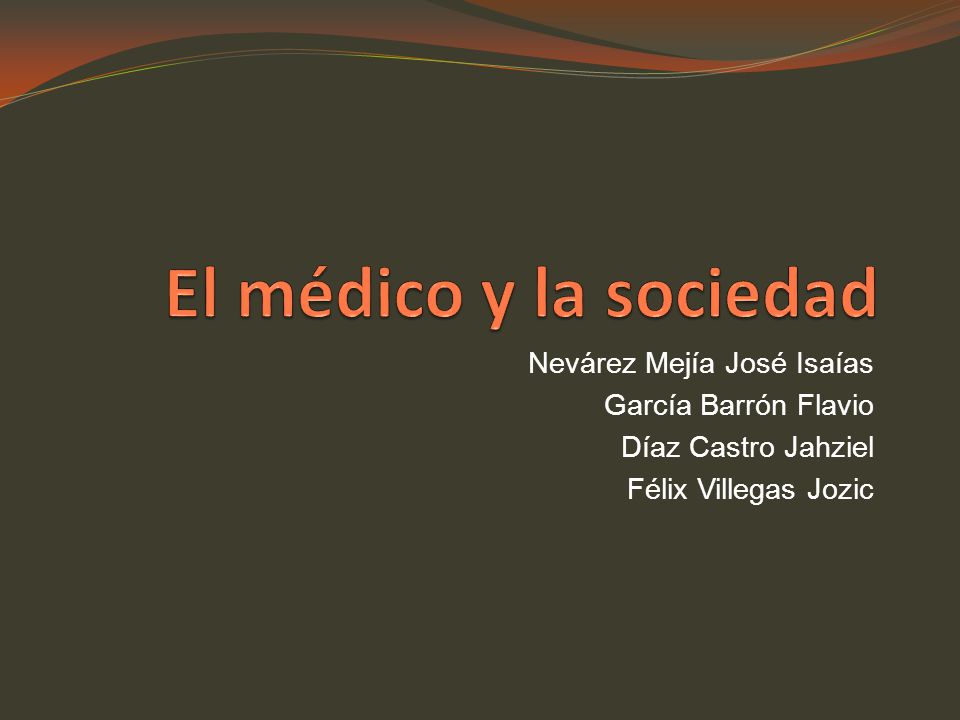 El médico y la sociedad Nevárez Mejía José Isaías García Barrón Flavio