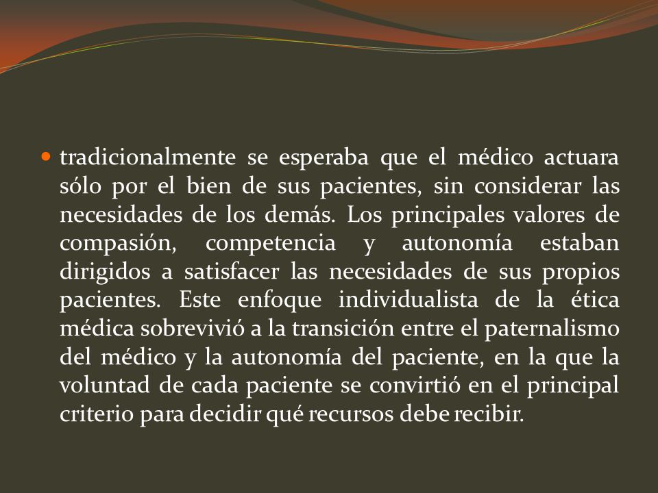 tradicionalmente se esperaba que el médico actuara sólo por el bien de sus pacientes, sin considerar las necesidades de los demás.