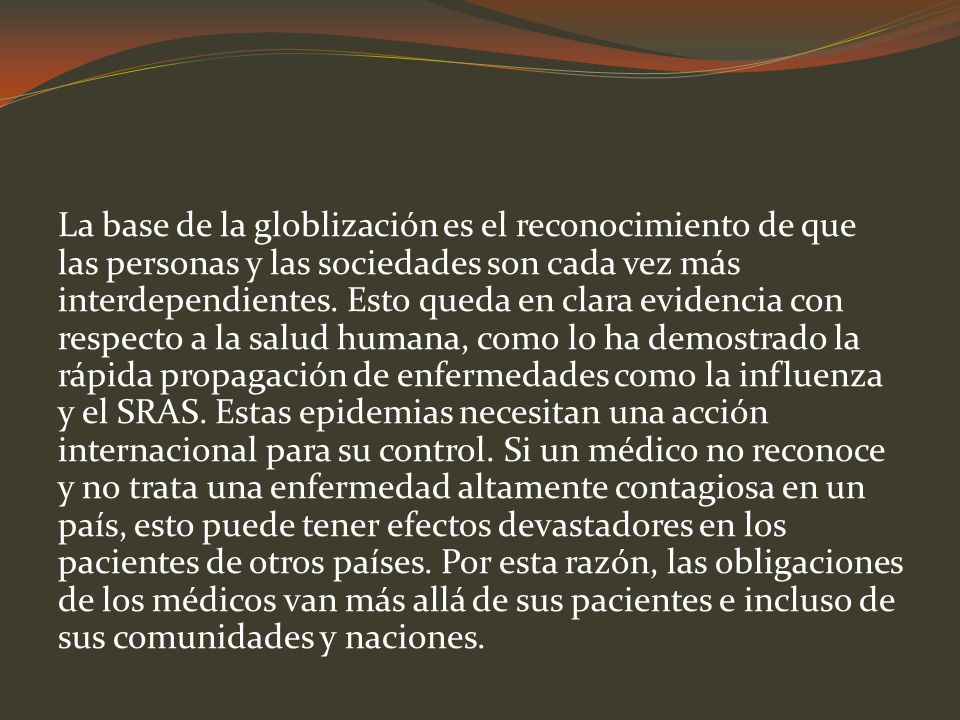 La base de la globlización es el reconocimiento de que las personas y las sociedades son cada vez más interdependientes.