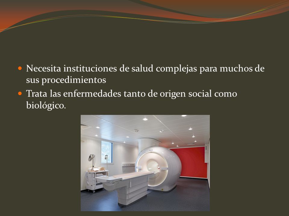Necesita instituciones de salud complejas para muchos de sus procedimientos