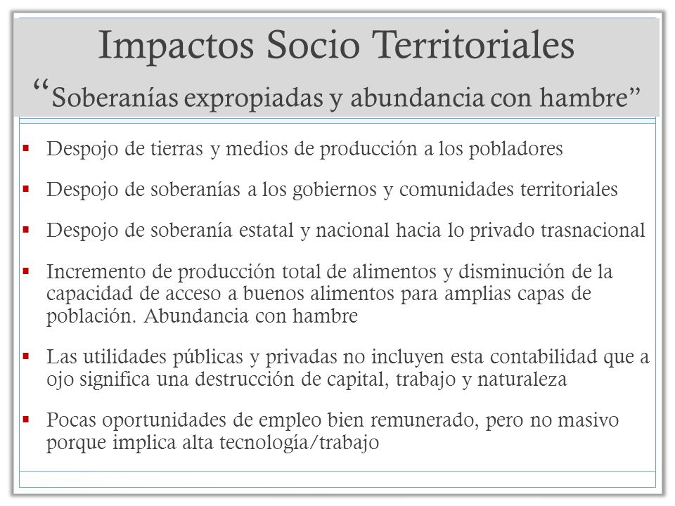 Impactos Socio Territoriales Soberanías expropiadas y abundancia con hambre