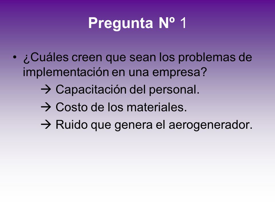 Pregunta Nº 1 ¿Cuáles creen que sean los problemas de implementación en una empresa  Capacitación del personal.