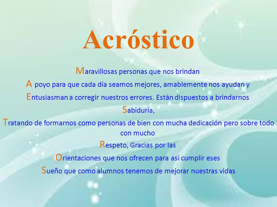 Acróstico Maravillosas personas que nos brindan A poyo para que cada día seamos mejores, amablemente nos ayudan y Entusiasman a corregir nuestros errores.