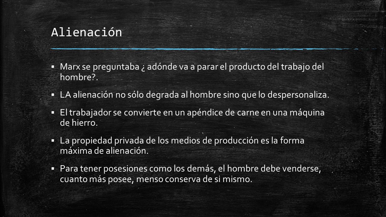 Alienación Marx se preguntaba ¿ adónde va a parar el producto del trabajo del hombre .