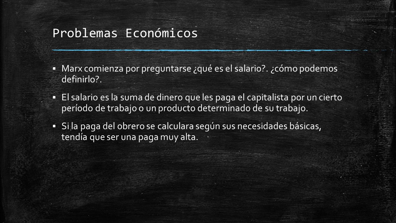Problemas Económicos Marx comienza por preguntarse ¿qué es el salario . ¿cómo podemos definirlo .