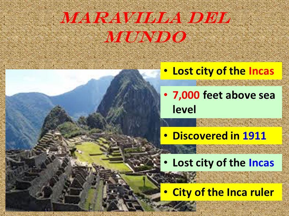 Maravilla del Mundo Lost city of the Incas 7,000 feet above sea level