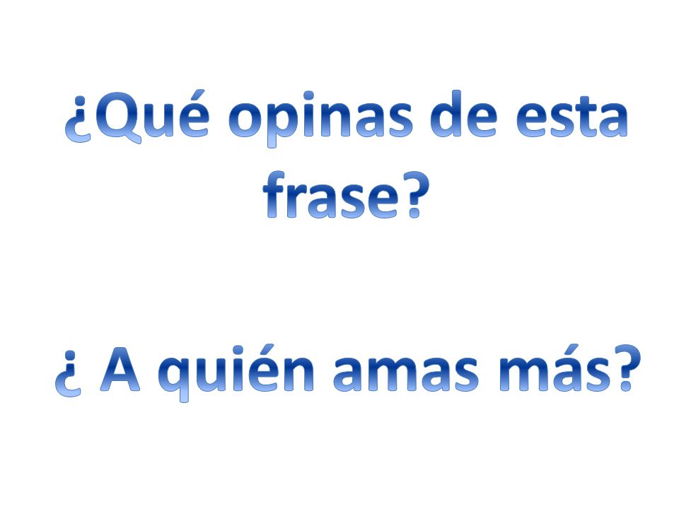 ¿Qué opinas de esta frase ¿ A quién amas más