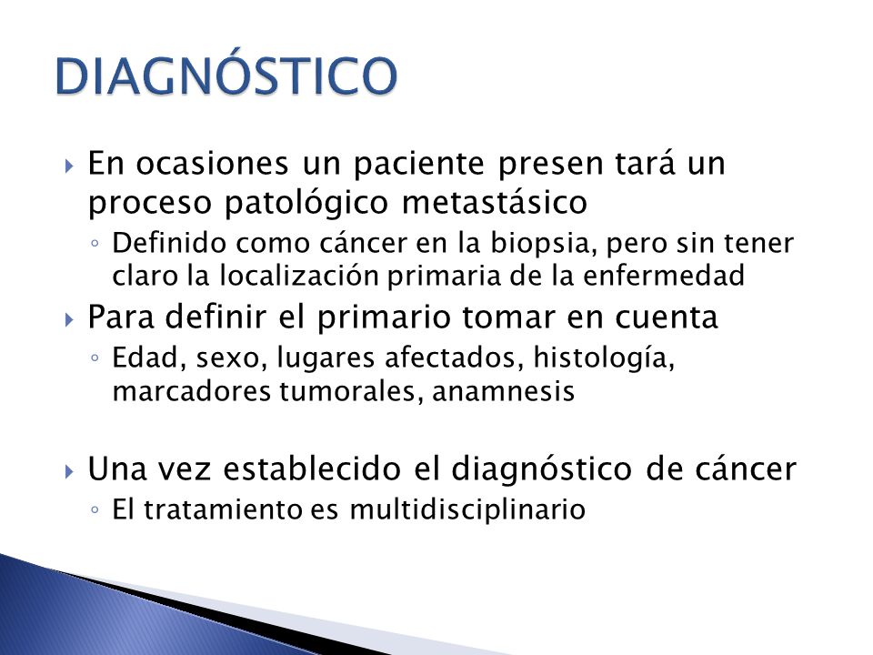 DIAGNÓSTICO En ocasiones un paciente presen tará un proceso patológico metastásico.