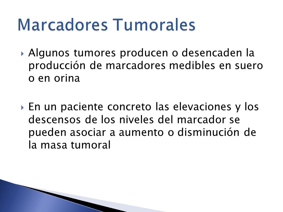 Marcadores Tumorales Algunos tumores producen o desencaden la producción de marcadores medibles en suero o en orina.