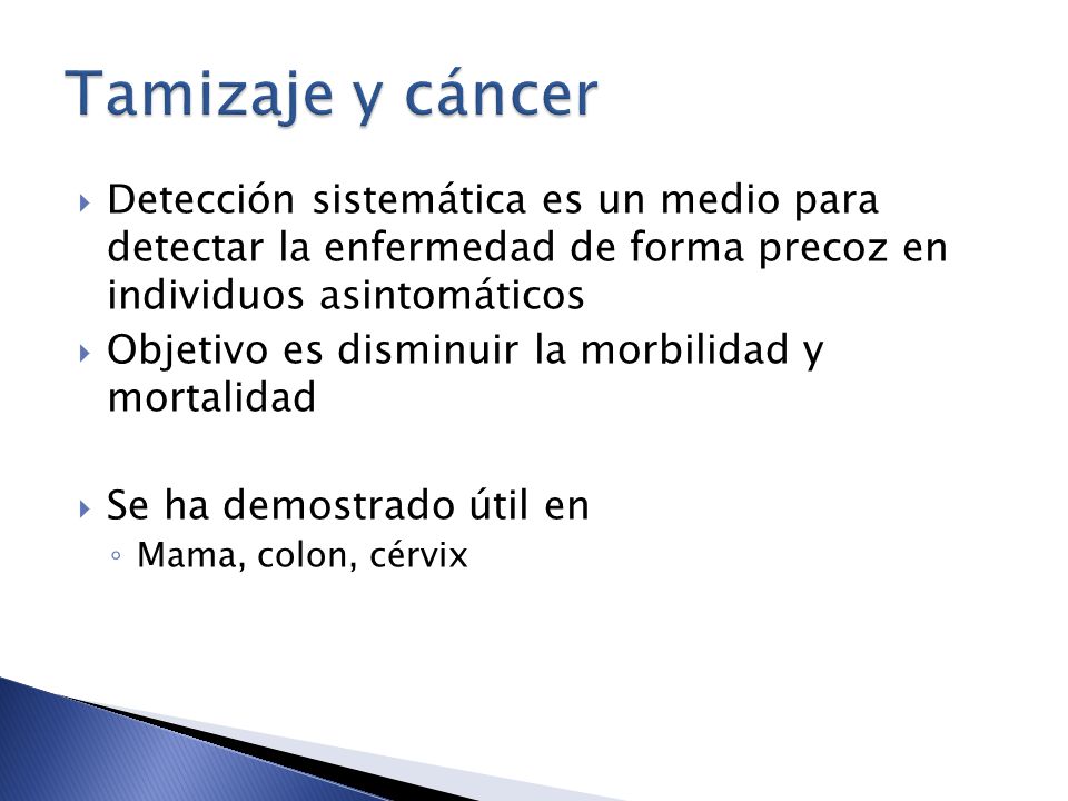 Tamizaje y cáncer Detección sistemática es un medio para detectar la enfermedad de forma precoz en individuos asintomáticos.