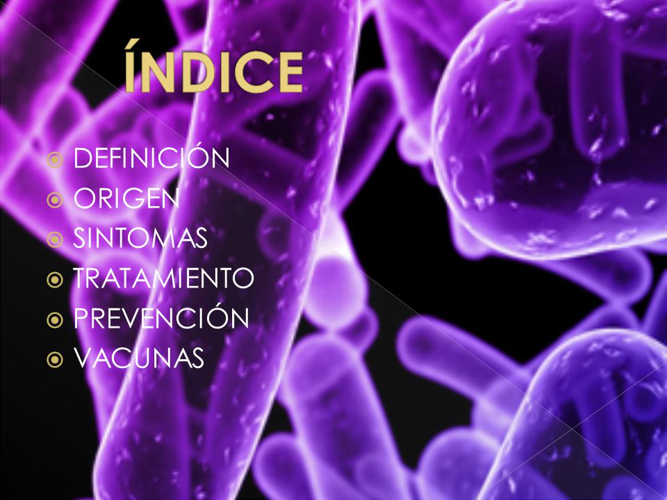 ÍNDICE DEFINICIÓN ORIGEN SINTOMAS TRATAMIENTO PREVENCIÓN VACUNAS