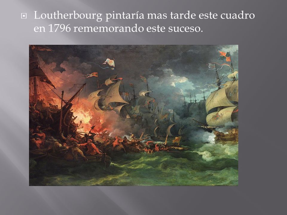 Loutherbourg pintaría mas tarde este cuadro en 1796 rememorando este suceso.