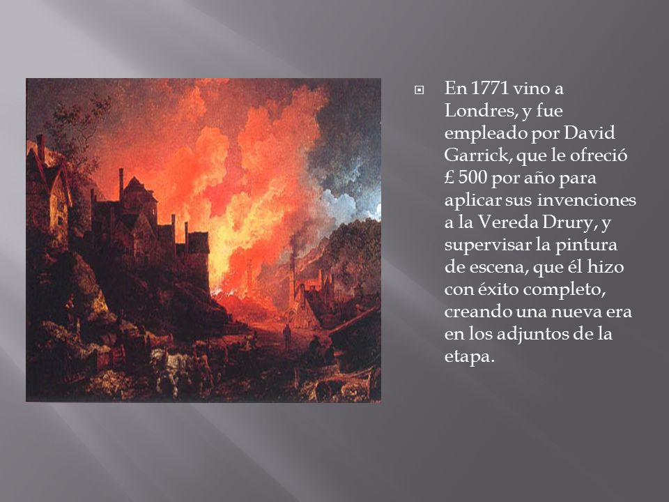 En 1771 vino a Londres, y fue empleado por David Garrick, que le ofreció £ 500 por año para aplicar sus invenciones a la Vereda Drury, y supervisar la pintura de escena, que él hizo con éxito completo, creando una nueva era en los adjuntos de la etapa.