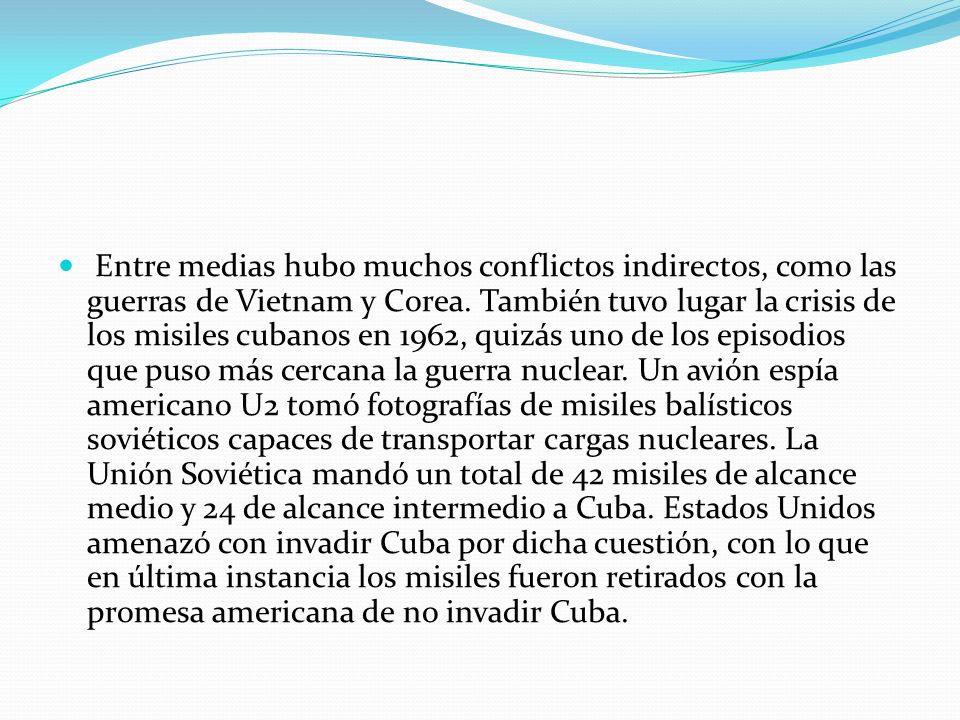 Entre medias hubo muchos conflictos indirectos, como las guerras de Vietnam y Corea.