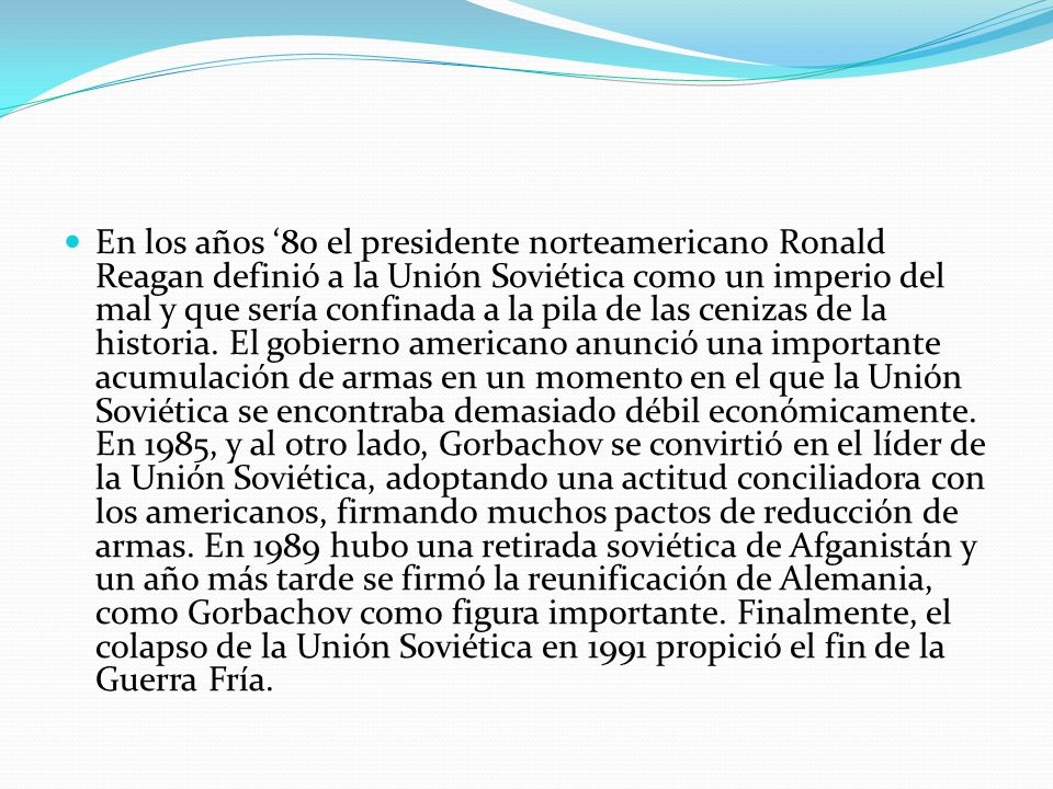 En los años ‘80 el presidente norteamericano Ronald Reagan definió a la Unión Soviética como un imperio del mal y que sería confinada a la pila de las cenizas de la historia.