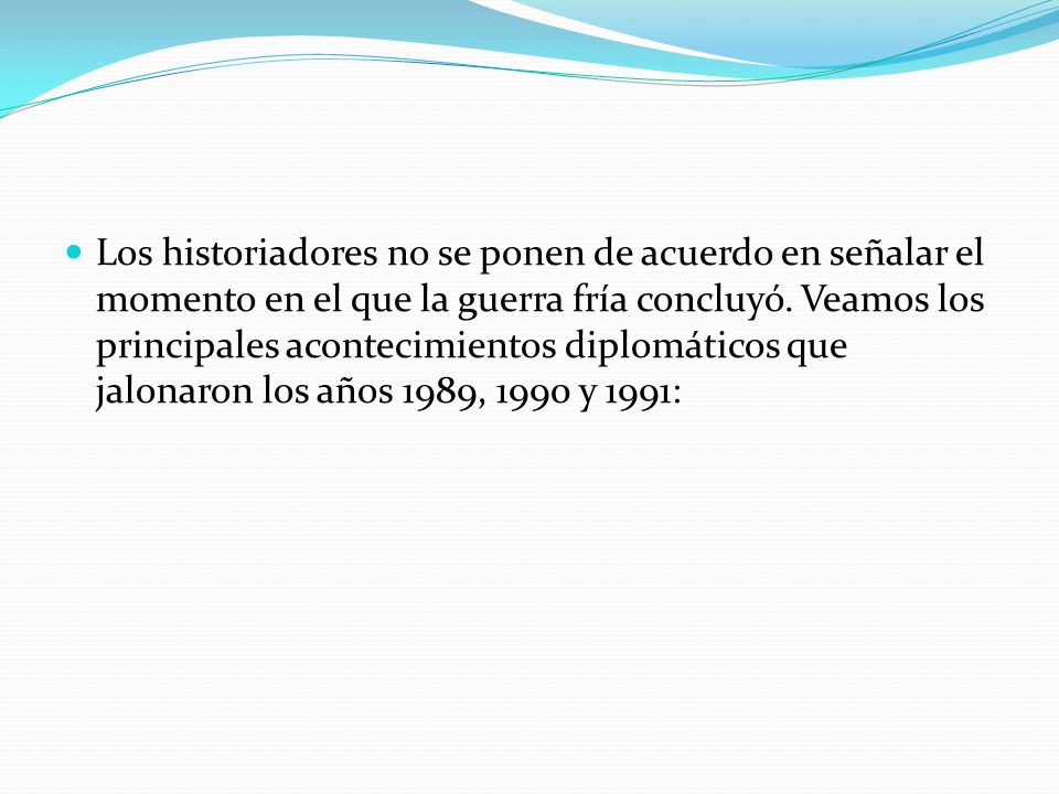 Los historiadores no se ponen de acuerdo en señalar el momento en el que la guerra fría concluyó.