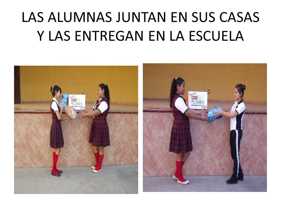 LAS ALUMNAS JUNTAN EN SUS CASAS Y LAS ENTREGAN EN LA ESCUELA