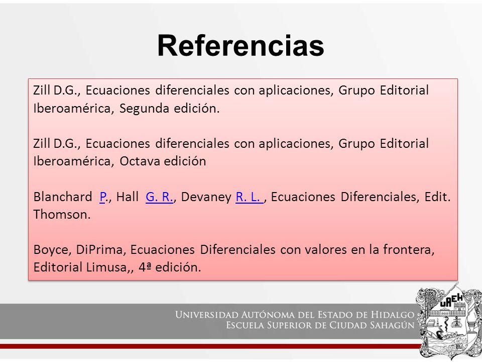 Referencias Zill D.G., Ecuaciones diferenciales con aplicaciones, Grupo Editorial Iberoamérica, Segunda edición.