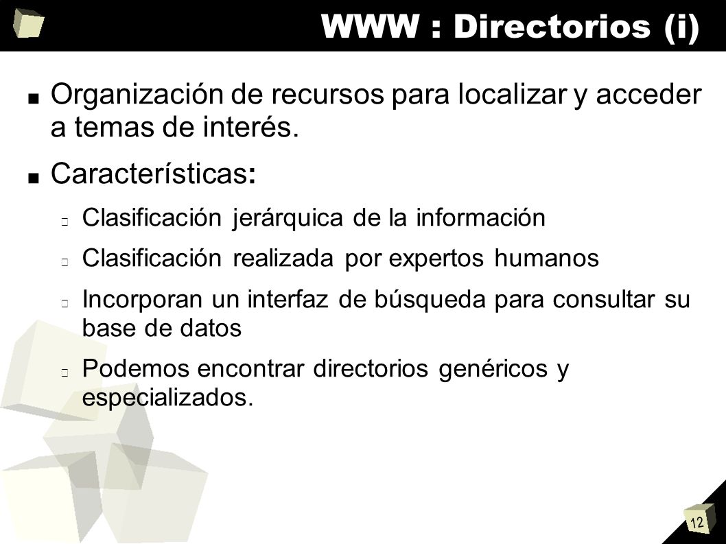 WWW : Directorios (i) Organización de recursos para localizar y acceder a temas de interés. Características: