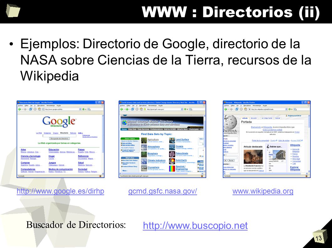 WWW : Directorios (ii) Ejemplos: Directorio de Google, directorio de la NASA sobre Ciencias de la Tierra, recursos de la Wikipedia.