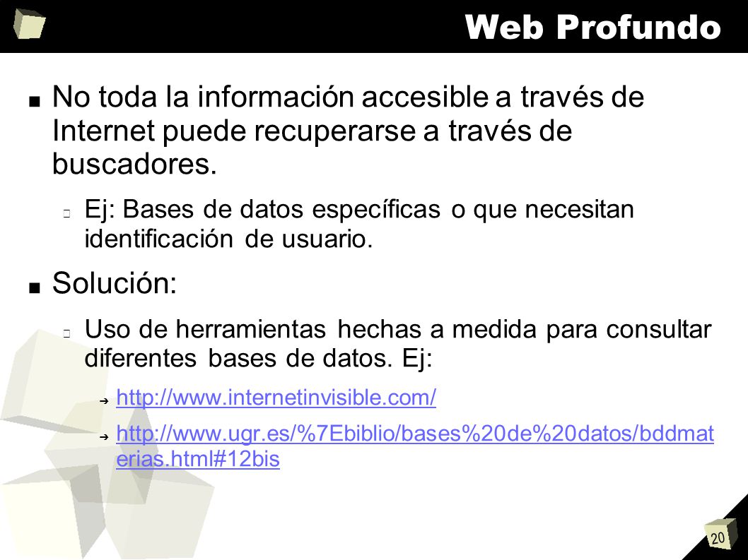 Web Profundo No toda la información accesible a través de Internet puede recuperarse a través de buscadores.