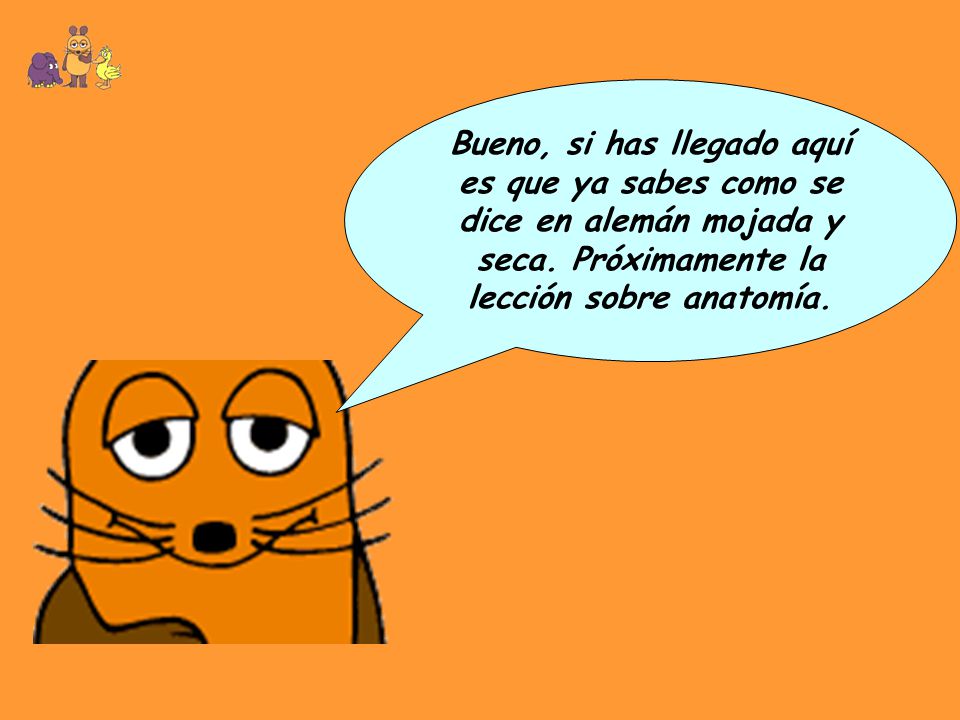 Bueno, si has llegado aquí es que ya sabes como se dice en alemán mojada y seca.