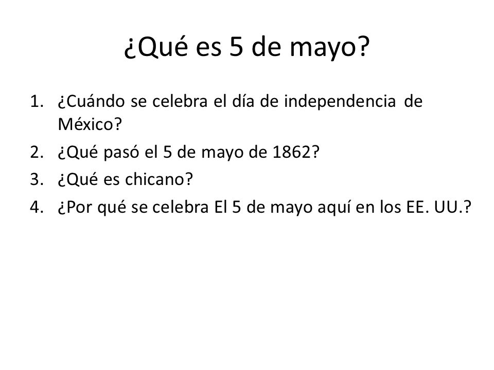 ¿Qué es 5 de mayo ¿Cuándo se celebra el día de independencia de México ¿Qué pasó el 5 de mayo de 1862
