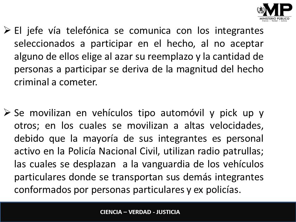 El jefe vía telefónica se comunica con los integrantes seleccionados a participar en el hecho, al no aceptar alguno de ellos elige al azar su reemplazo y la cantidad de personas a participar se deriva de la magnitud del hecho criminal a cometer.