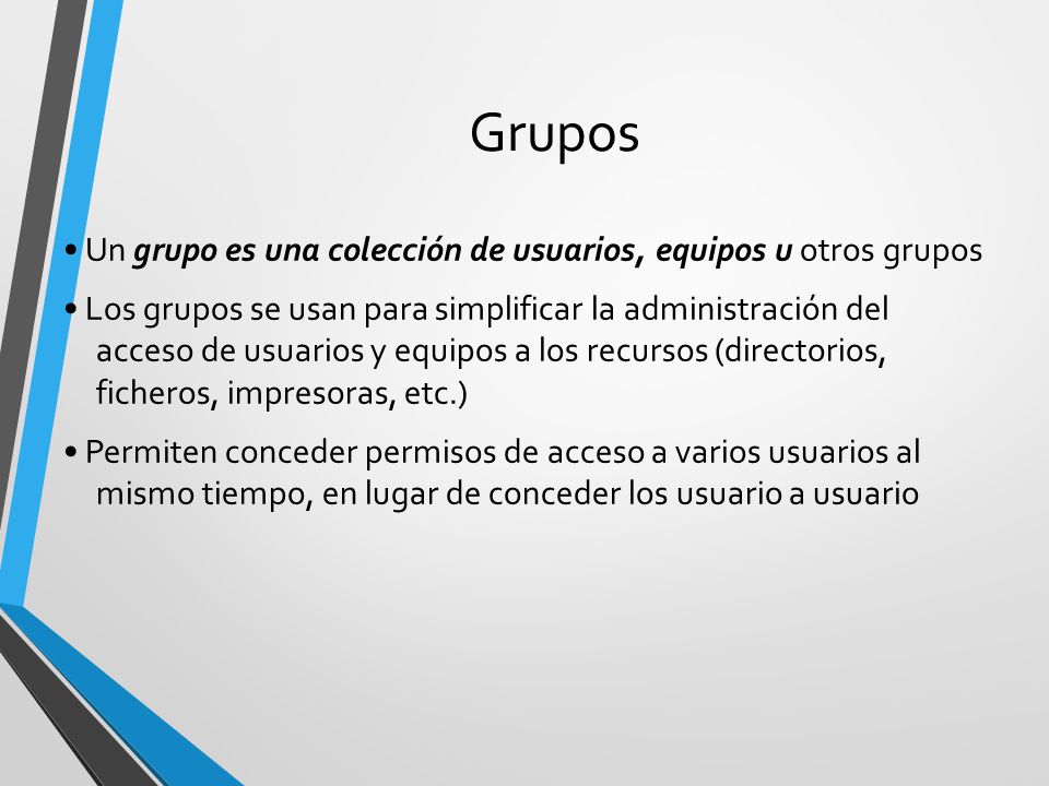 Grupos • Un grupo es una colección de usuarios, equipos u otros grupos