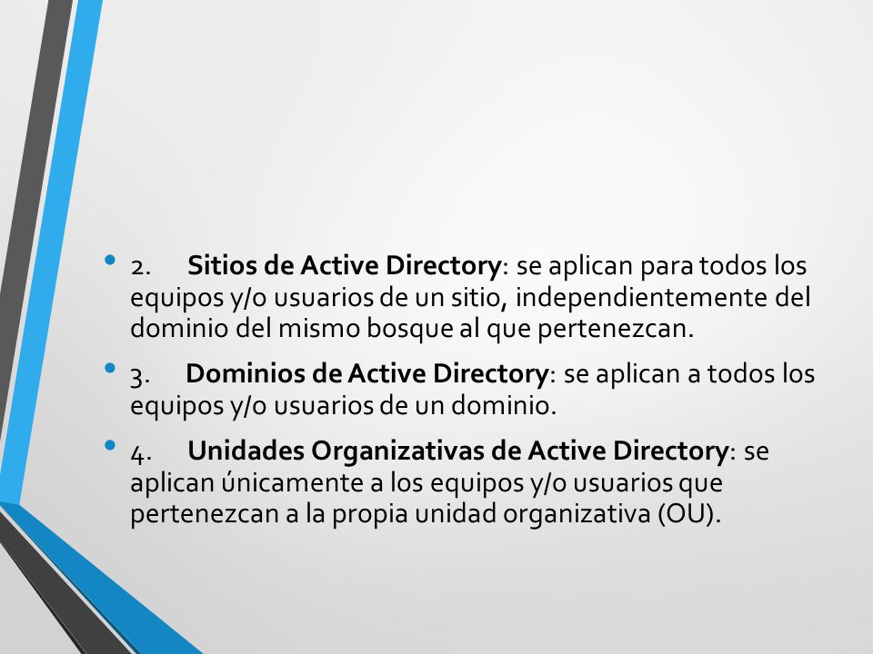 2. Sitios de Active Directory: se aplican para todos los equipos y/o usuarios de un sitio, independientemente del dominio del mismo bosque al que pertenezcan.