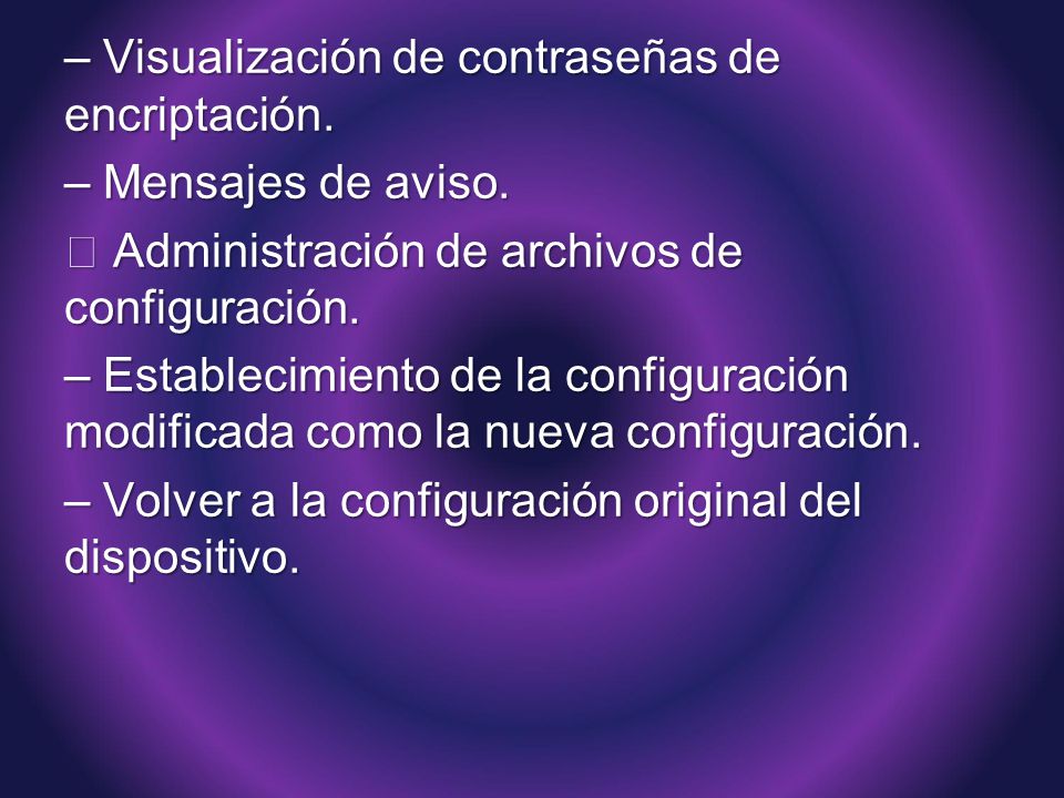 – Visualización de contraseñas de encriptación. – Mensajes de aviso