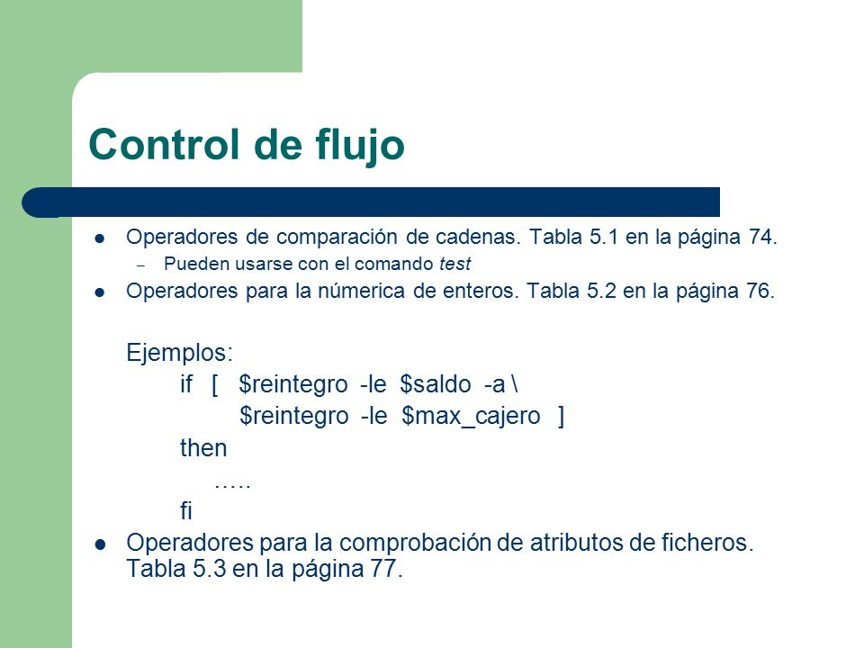 Control de flujo Ejemplos: if [ $reintegro -le $saldo -a \