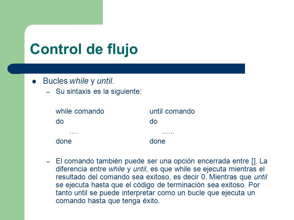 Control de flujo Bucles while y until. Su sintaxis es la siguiente: