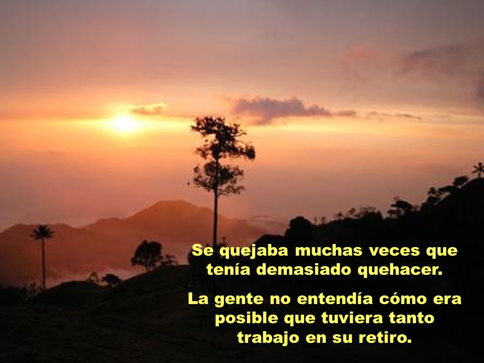 Se quejaba muchas veces que tenía demasiado quehacer.
