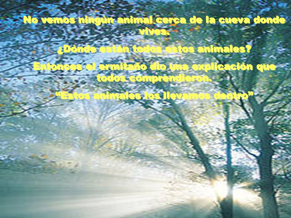 No vemos ningún animal cerca de la cueva donde vives.