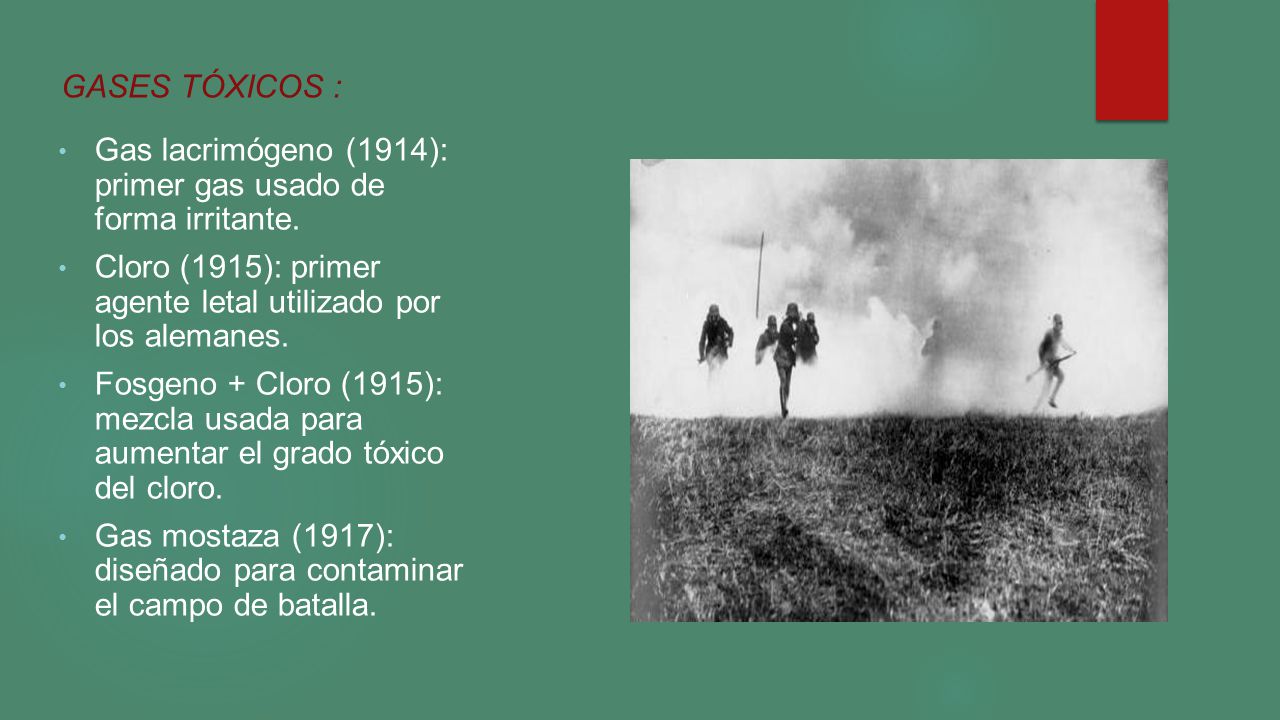 GASES TÓXICOS : Gas lacrimógeno (1914): primer gas usado de forma irritante. Cloro (1915): primer agente letal utilizado por los alemanes.