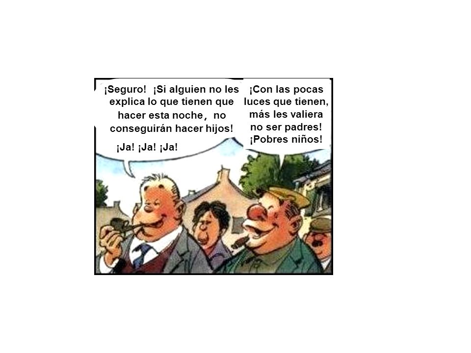 ¡Seguro! ¡Si alguien no les explica lo que tienen que hacer esta noche, no conseguirán hacer hijos!