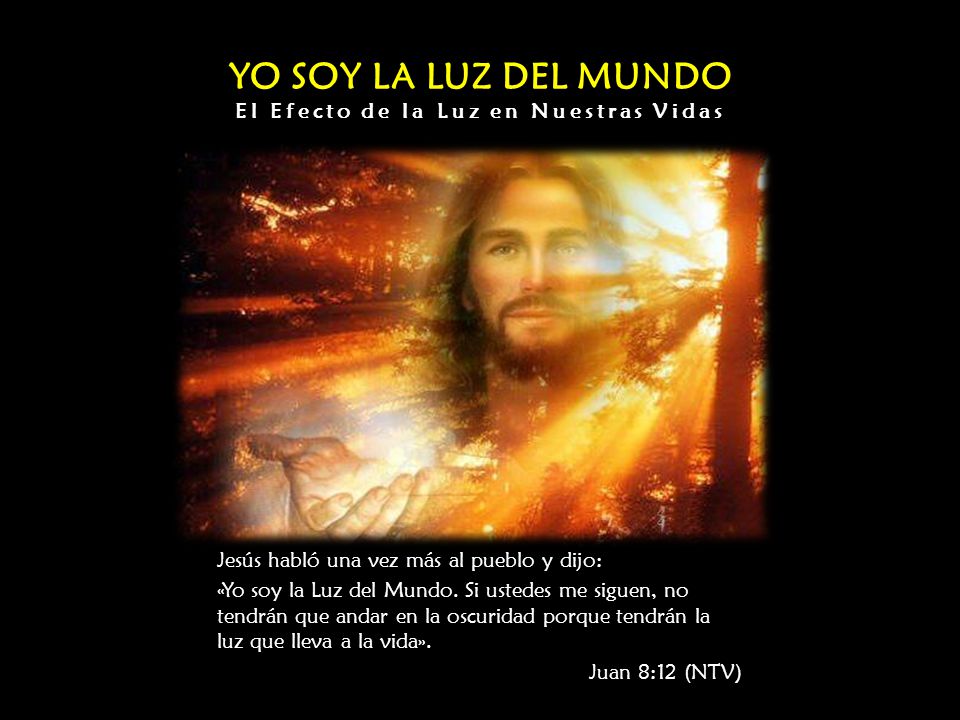YO SOY LA LUZ DEL MUNDO El Efecto de la Luz en Nuestras Vidas